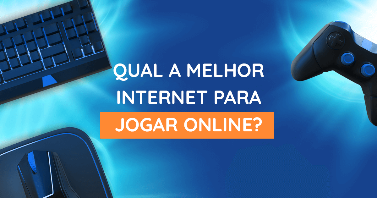 Qual a melhor internet para jogar online? - Netwise Internet